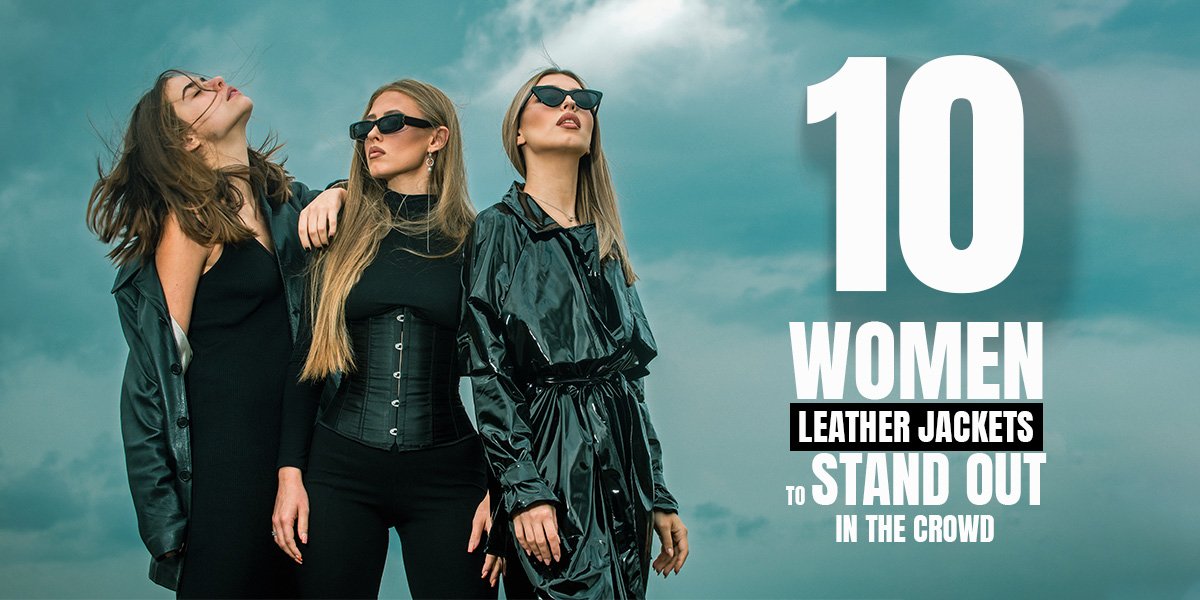 10 Women Leather Jackets To Stand Out In The Crowd