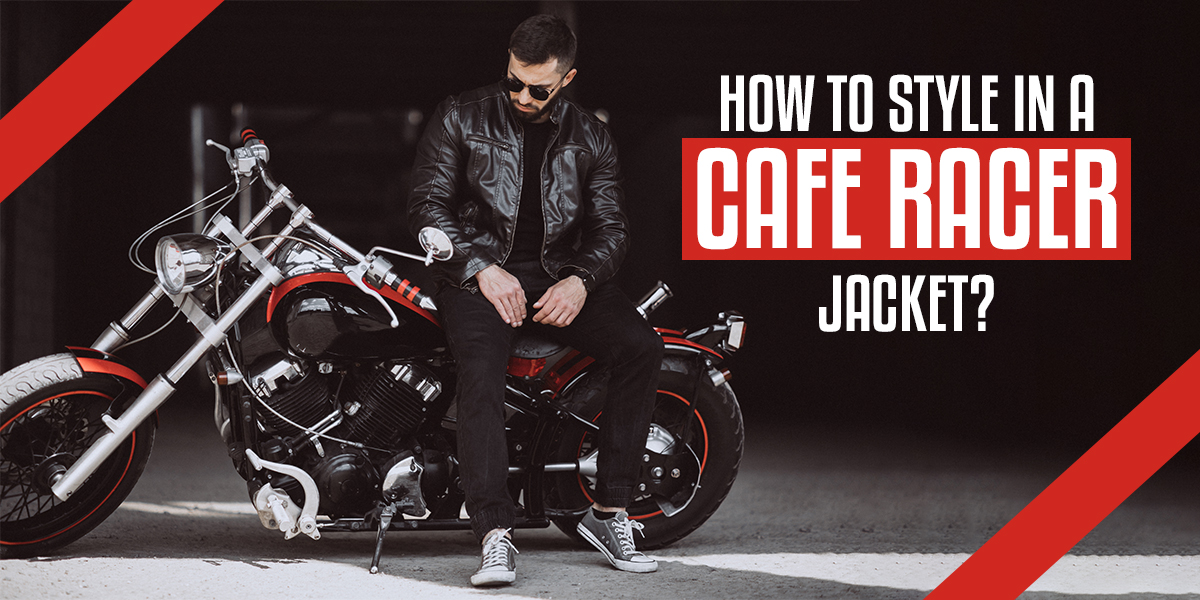 How To Style In A Cafe Racer Jacket