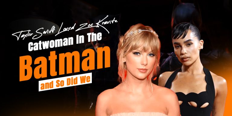 Taylor Swift Loved Zoe Kravitz Catwoman In The Batman and So Did We